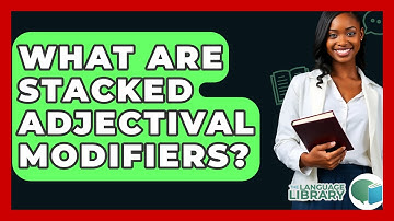 What Are Stacked Adjectival Modifiers? - The Language Library