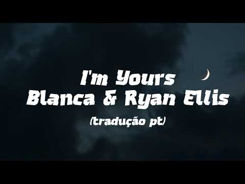 Blanca & Ryan Ellis - I'm Yours (tradução pt)
