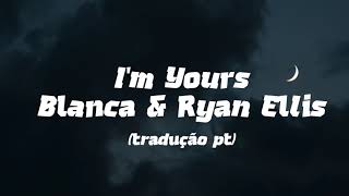 Blanca & Ryan Ellis - I'm Yours (tradução pt)