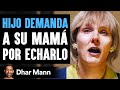 HIJO DEMANDA A Su Mamá Por Echarlo | Dhar Mann