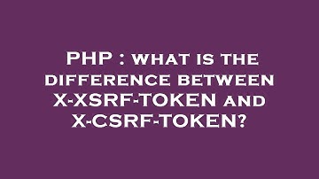 PHP : what is the difference between X-XSRF-TOKEN and X-CSRF-TOKEN?