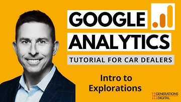 Google Analytics 4 (GA4) Tutorial for Car Dealers - Intro to GA4 Explorations