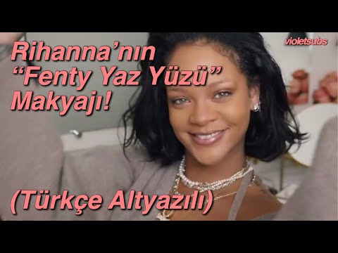 FENTY BEAUTY - Rihanna’nın Yaz Makyajı! (Türkçe Altyazılı)