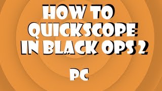 How To Quickscope In Black Ops 2 - PC *READ DESCRIPTION*