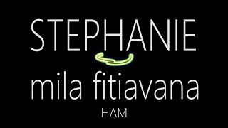 Video thumbnail of "Stephanie - Mila fitiavana lyrics"