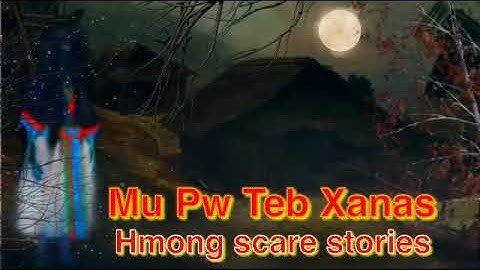 Mu Pw Teb Xanas ( Dab Poj Ntxoog )