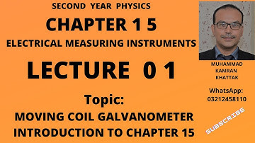 2nd Year Physics, Lecture 01, Chapter 15, ELECTRICAL MEASURING INSTRUMENTS, Moving Coil Galvanometer