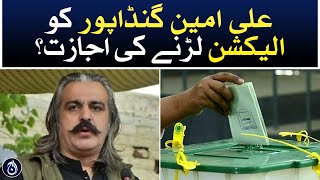 Has Ali Amin Gandapur been allowed to contest the election? - Aaj News