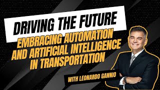 Driving the Future: Embracing Automation and AI in Transportation, with Leonardo Gannio