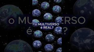 o MULTIVERSO é REAL!