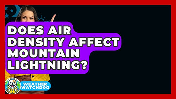 Does Air Density Affect Mountain Lightning? - Weather Watchdog