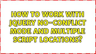How to work with jQuery no-conflict mode and multiple script locations? (2 Solutions!!)
