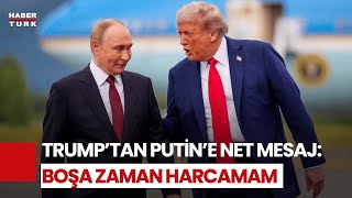 Trump’tan Putin Açıklaması: Zamanımı Boşa Harcamayacağım