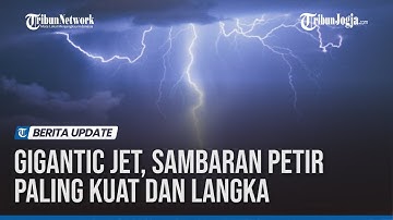 Gigantic Jet, Sambaran Petir Paling Kuat dan Langka