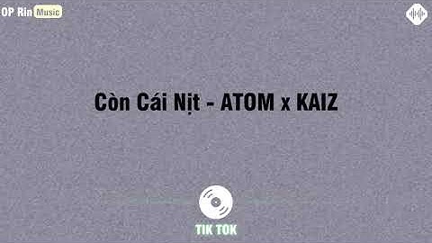 Còn Cái Nịt ( Remix) - ATOM x KAIZ || Op Rin Music