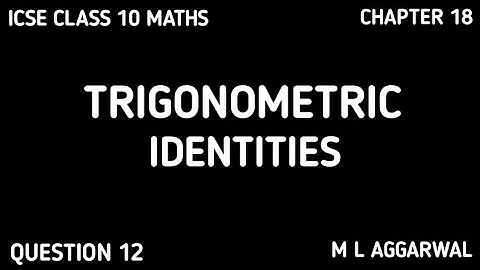 Trigonometric Identities - ICSE Class 10 - Chapter 18 Trigonometry ICSE Class 10th
