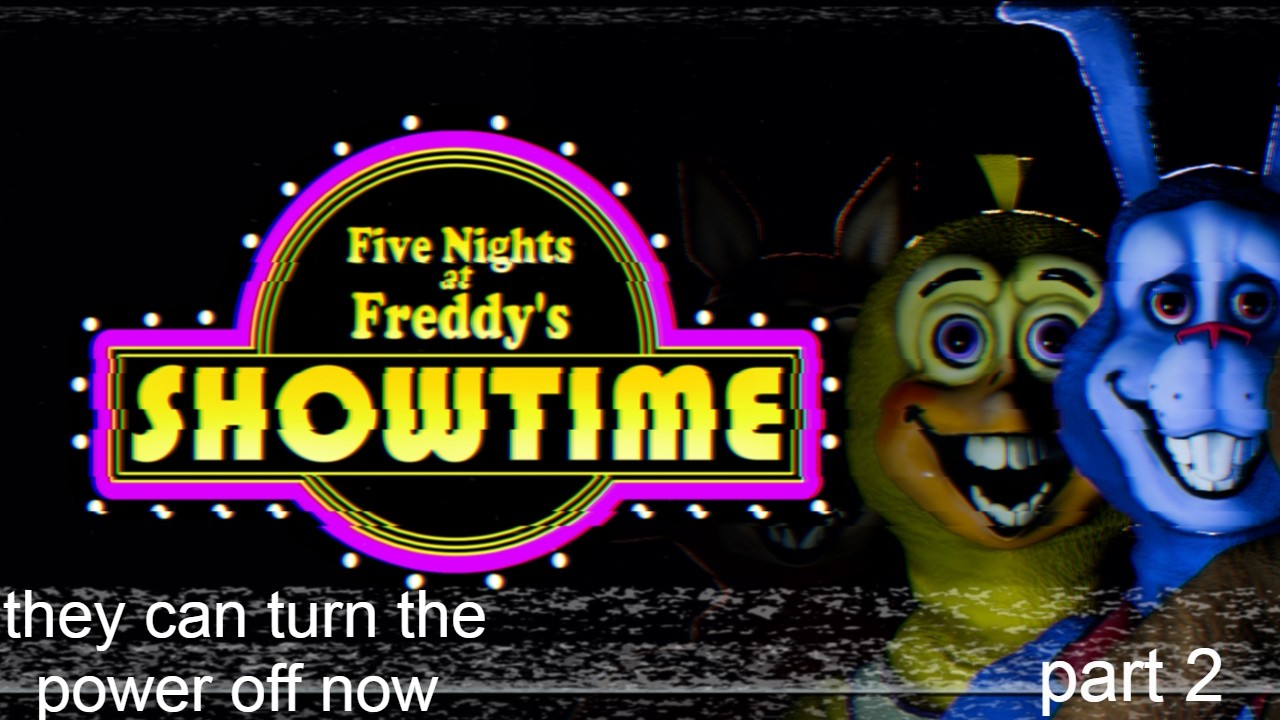 fnaf showtime part 2 they can turn the power off now