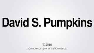 How to Pronounce David S. Pumpkins