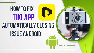 How To Fix tiki App Automatically Closing Issue Android