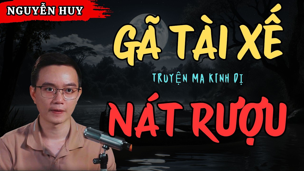 NGUYỄN HUY KỂ CHUYỆN MA: GÃ TÀI XẾ NÁT RƯỢU
