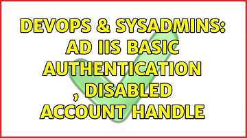 DevOps & SysAdmins: AD iis basic authentication , disabled account handle