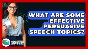 What Are Some Effective Persuasive Speech Topics? - The Language Library