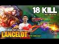 18 KILL! No death, Lancelot Perfect Gameplay [Former Top 1 Global Lancelot] BTR Branz- Mobile Legend