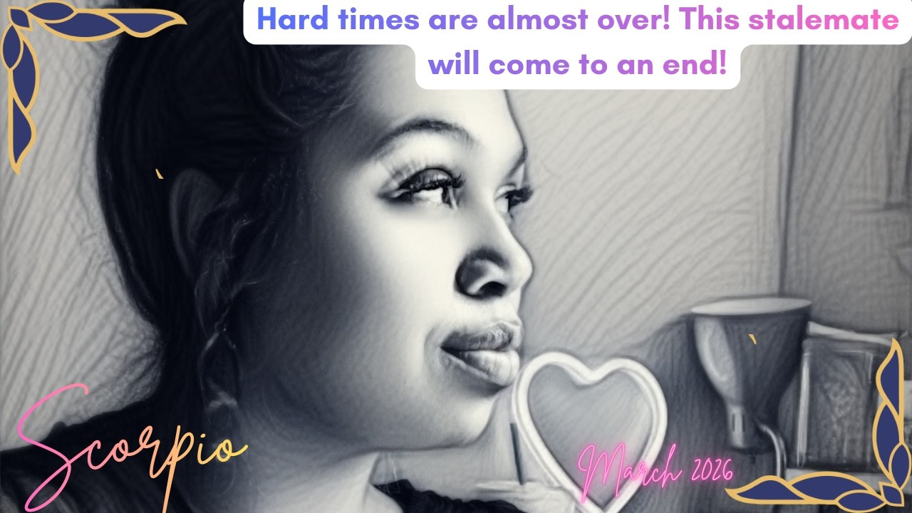 Scorpio *Hard times are almost over! This stalemate will come to an end!