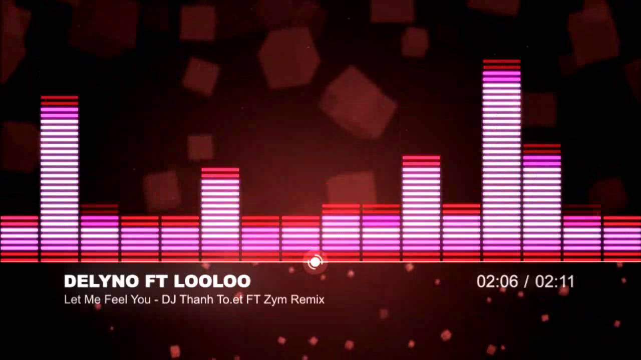 Delyno Ft Looloo - Let Me Feel You (DJ Thanh To.et FT Zym Remix)