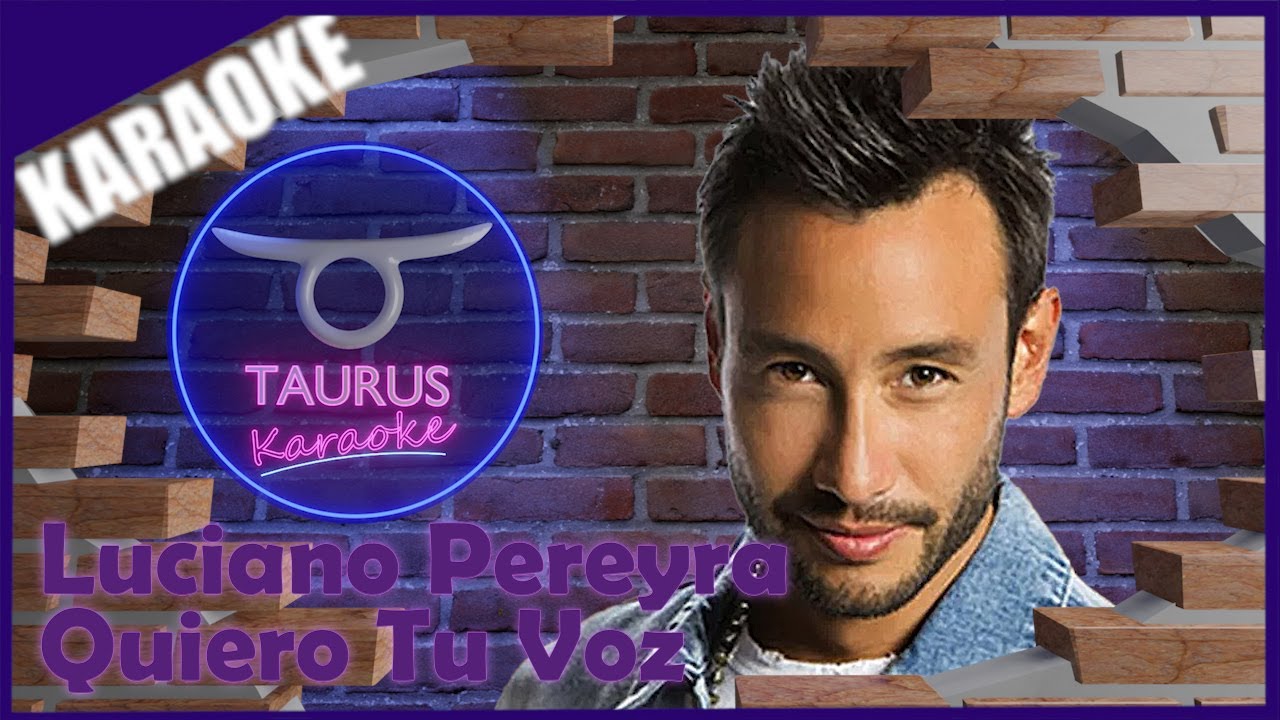 KARAOKE ESPA OL QUIERO TU VOZ LUCIANO PEREYRA TAURUS KARAOKE karaoke espa ol quiero tu voz luciano pereyra taurus karaoke