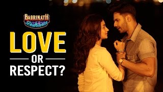 Love or Respect? - Badrinath Ki Dulhania | Varun Dhawan | Alia Bhatt