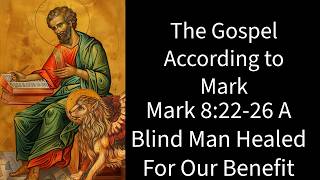 Mark Series 28, Mark 8:22-26, A Blind Man Healed For Our Benefit