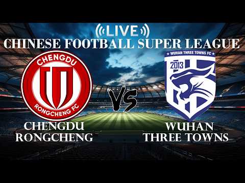 🔴 Chengdu Rongcheng VS Wuhan Three Towns | Chinese Football Super League | Live Score — live football stream