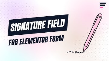 How to Add Signature Field in Elementor Form- Easy Step-by-Step Guide