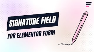 How to Add Signature Field in Elementor Form- Easy Step-by-Step Guide