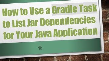 How to Use a Gradle Task to List Jar Dependencies for Your Java Application