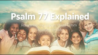 Psalm 77 Explained | Remembering God in Hard Times | Catechism for Kids