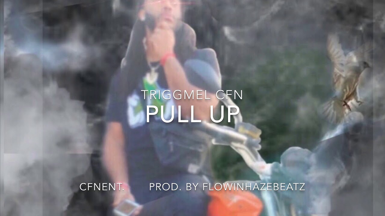 TRIGGA MEL CFN x PULL UP - YouTube