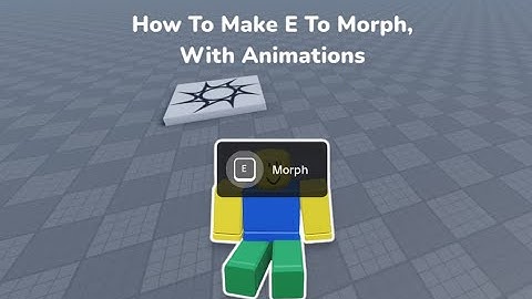 How To make E To Morph With Animations In Roblox Studio