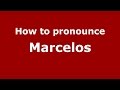 How to pronounce Marcelos (Brazilian Portuguese/Brazil)  - PronounceNames.com