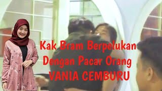 Prank Kak Bram Berpelukan Dengan Pacar Orang Vania Cemburu