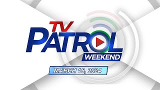 TV Patrol Weekend Livestream | March 16, 2024 Full Episode Replay