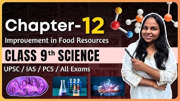 Improvement in Food Resources | NCERT Class 9th Science Chapter 12 | One-Shot Explanation | UPSC