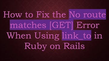 How to Fix the No route matches [GET] Error When Using link_to in Ruby on Rails