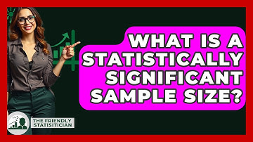 What Is A Statistically Significant Sample Size? - The Friendly Statistician