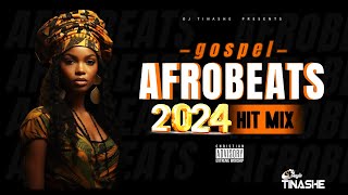 Gospel Afrobeats 2024 | Best Hit Mix | DJ Tinashe