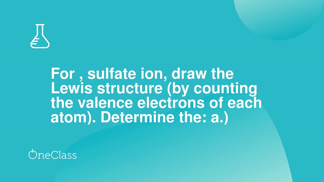 For , sulfate ion, draw the Lewis structure by counting the valence