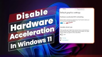 How to Disable Hardware Acceleration In Windows 11