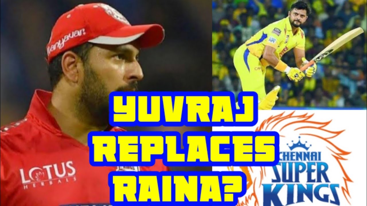 Yuvraj for Raina in csk? | Who will be Suresh Raina's replacement? |