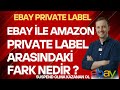 Ebay ile Amazon Private Label Arasındaki Fark Nedir?